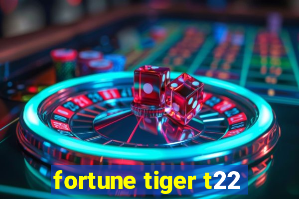 fortune tiger t22